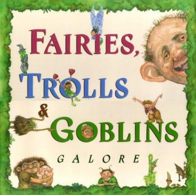 Fairies, trolls & goblins galore : poems about fantastic creatures