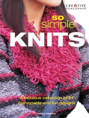 So simple knits : a fabulous collection of 24 fashionable and fun designs