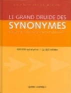 Le grand druide des synonymes : dictionnaire des synonymes et hyponymes : 600.000 synonymes, 33.000 entrées