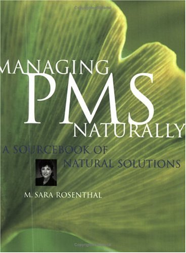 Managing PMS naturally : a sourcebook of natural solutions