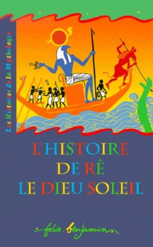 L'histoire de Rê le dieu soleil : un récit tiré de la mythologie égyptienne