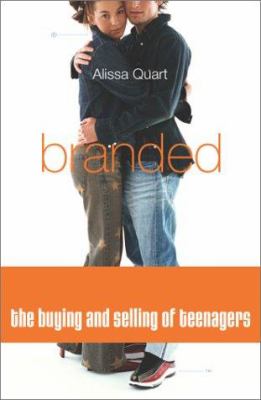 Branded : the buying and selling of teenagers