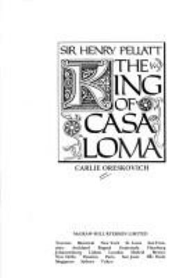 Sir Henry Pellatt : the king of Casa Loma