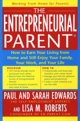 The entrepreneurial parent : how to earn your income at home and still enjoy your family, your work and your life