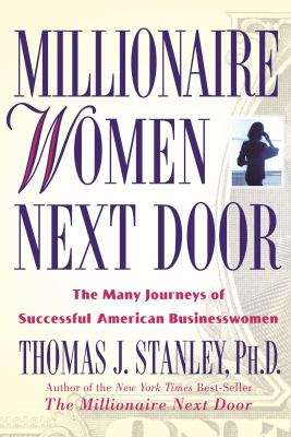 Millionaire women next door : the many journeys of successful American businesswomen