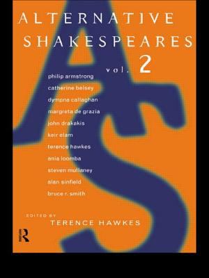 Alternative Shakespeares. Volume 2 /