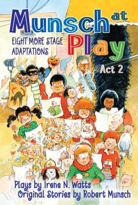 Munsch at play act 2 : eight more stage adaptations