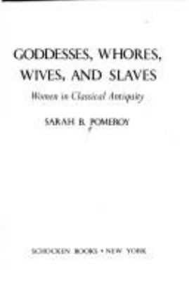 Goddesses, whores, wives, and slaves : women in classical antiquity