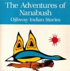 The Adventures of Nanabush : Ojibway Indian stories