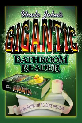 Uncle John's gigantic bathroom reader : including Uncle John's giant 10th anniversary bathroom reader and Uncle John's absolutely absorbing bathroom reader