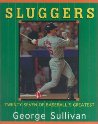 Sluggers : twenty-seven of baseball's greatest