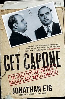 Get Capone : the secret plot that captured America's most wanted gangster