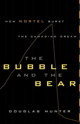 The bubble and the bear : how Nortel burst the Canadian dream