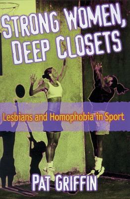 Strong women, deep closets : lesbians and homophobia in sport
