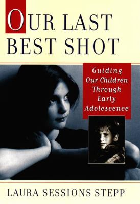 Our last best shot : guiding our children through early adolescence