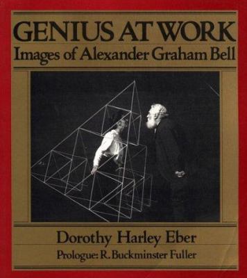 Genius at work : images of Alexander Graham Bell