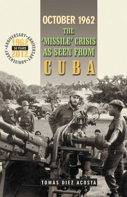 October 1962 : the "missile" crisis as seen from Cuba