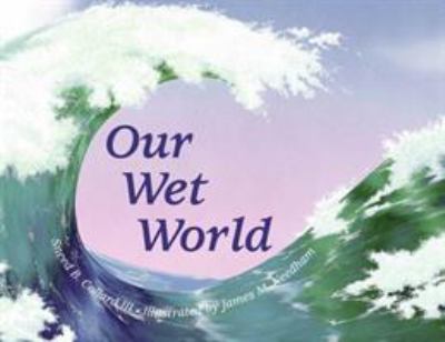 Our wet world : exploring earth's aquatic ecosystems