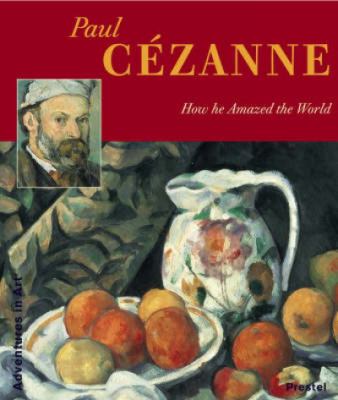 Paul Cézanne : how he amazed the world