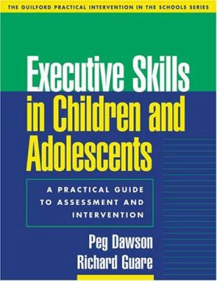 Executive skills in children and adolescents : a practical guide to assessment and intervention