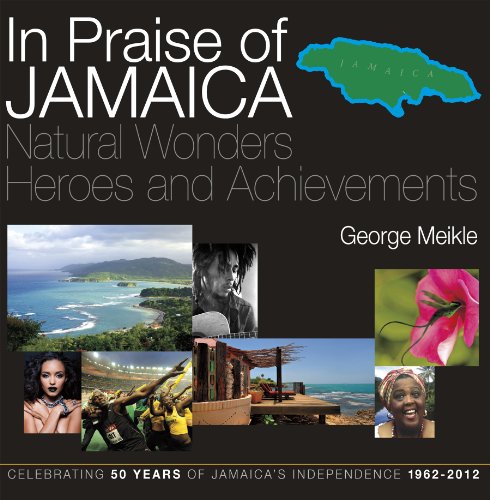 In praise of Jamaica : natural wonders, heroes and achievements