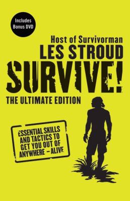 Survive! : essential skills and tactics to get you out of anywhere-- alive