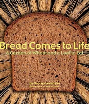 Bread comes to life : a garden of wheat and a loaf to eat