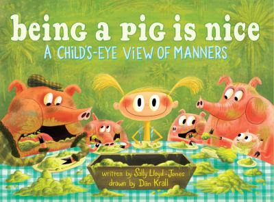 Being a pig is nice : a child's-eye view of manners