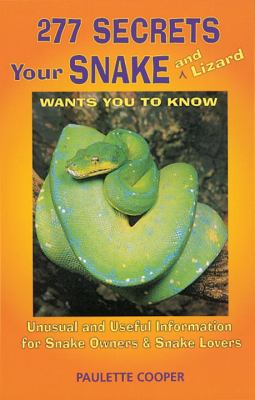 277 secrets your snake and lizard wants you to know : unusual and useful information for snake owners and snake lovers