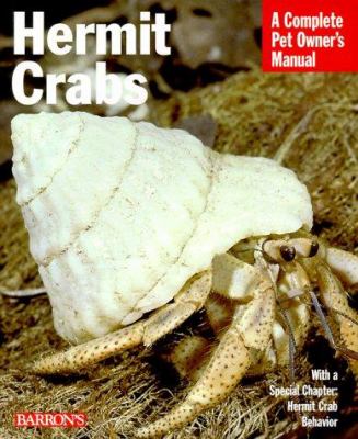 Hermit crabs : everything about anatomy, ecology, purchasing, feeding, housing, behavior, and illness