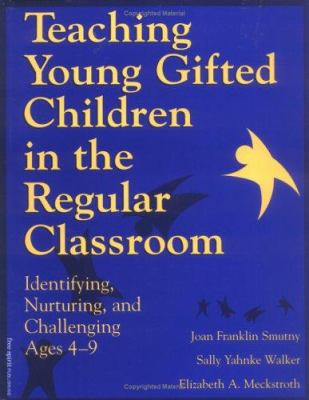 Teaching young gifted children in the regular classroom : identifying, nurturing, and challenging ages 4-9