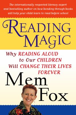 Reading magic : why reading aloud to our children will change their lives forever