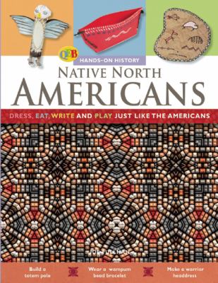Native North Americans : dress, eat, write, and play just like the Native North Americans
