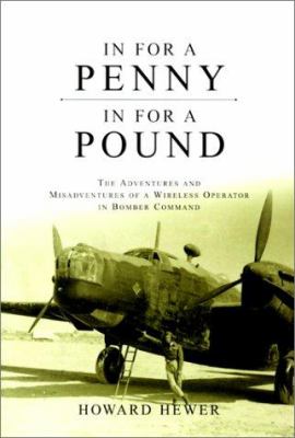 In for a penny, in for a pound : the adventures and misadventures of a wireless operator in Bomber Command