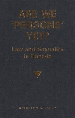Are we 'persons' yet? : law and sexuality in Canada