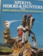 Spirits, heroes & hunters from North American Indian mythology