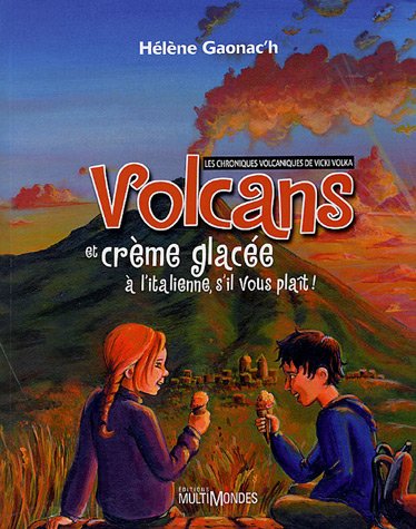 Volcans et crème glacée à l'italienne, s'il vous plaît! : les chroniques volcaniques de Vicki Volka