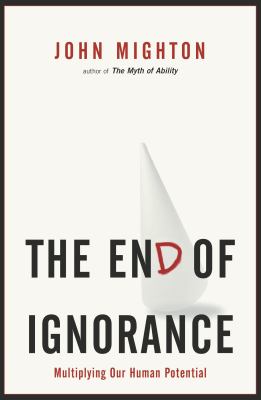 The end of ignorance : multiplying our human potential