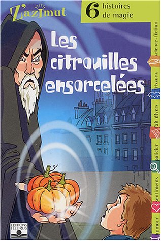 Les citrouilles ensorcelées : six histoires de magie