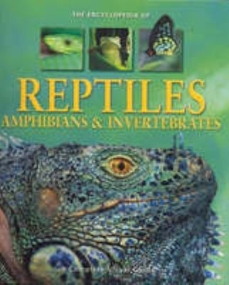 The encyclopedia of reptiles, amphibians & invertebrates : a complete visual guide