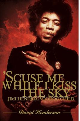 'Scuse me while I kiss the sky : Jimi Hendrix, voodoo child