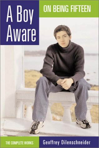 A boy aware : on being fifteen : the selected poems