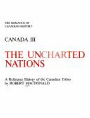 The uncharted nations : a reference history of the Canadian tribes