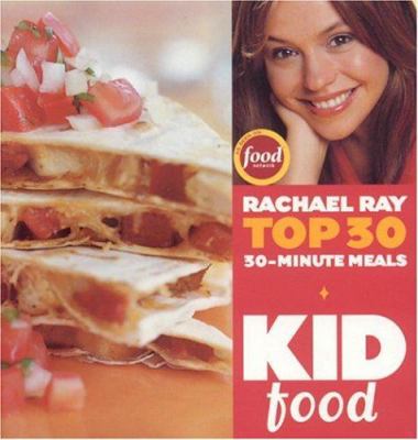 Kid food : Rachael Ray top 30 30-minute meals