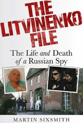 The Litvinenko file : the life and death of a Russian spy