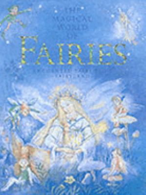 The magical world of fairies : enchanted tales from fairyland