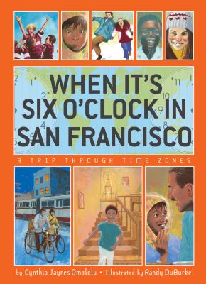 When it's six o'clock in San Francisco : a trip through time zones