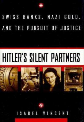 Hitler's silent partners : Swiss banks, Nazi gold, and the pursuit of justice