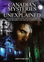 Canadian mysteries of the unexplained : investigations into the fantastic, the bizarre and the disturbing