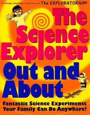 The science explorer out and about : fantastic science experiments your family can do anywhere!